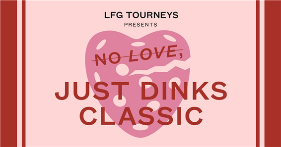 No Love Just Dinks Classic presented by LFG Tourneys