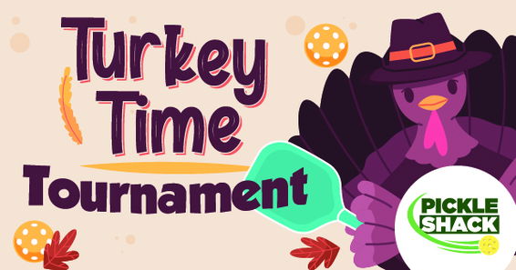 Turkey Time Tournament @ the Pickle Shack