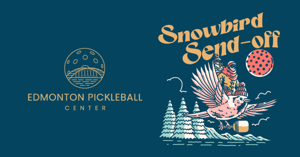 Edmonton Pickleball Center's: Snowbird Send-Off logo