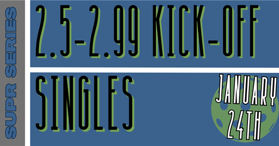 SUPR SERIES: 2.5 KICKOFF (SINGLES)