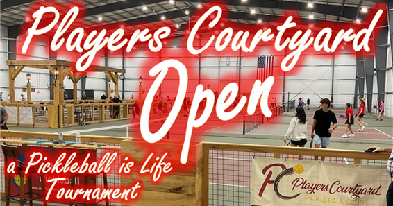 Players Courtyard Open, a Pickleball is Life Tournament