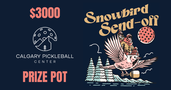 Calgary Pickleball Center's: Snowbird Send-Off 2025 logo