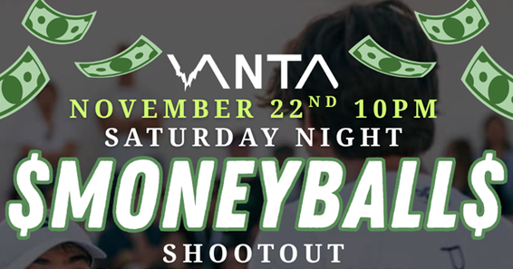 $$$ VANTA Saturday Night Shootout MONEYBALL$$$ ($1,800 PRIZE POOL) [OPEN DIVISION]